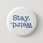 Bleibe Weird Button (Vorderseite)
