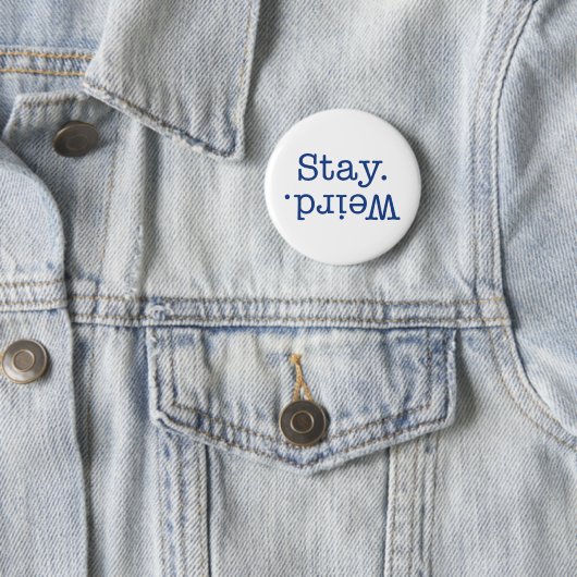 Bleibe Weird Button (Beispiel)