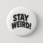 Bleibe Weird Button (Vorderseite)