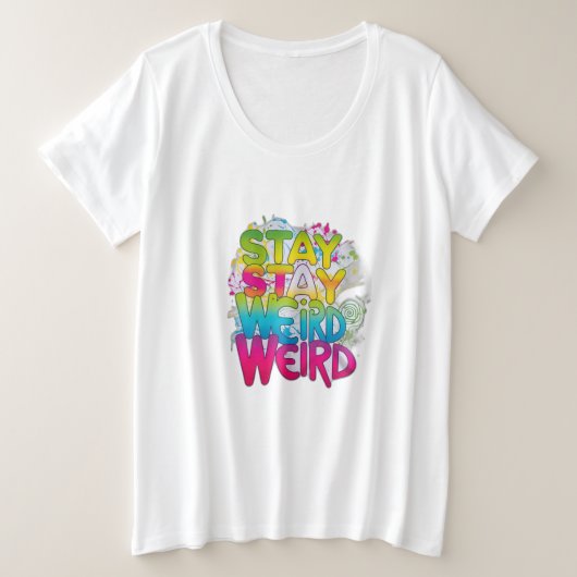 Bleibe Weird Große Größe T-Shirt (Design vorne)