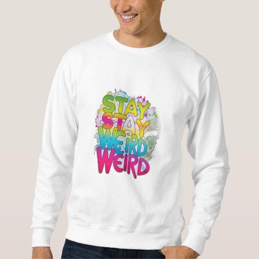 Bleibe Weird Sweatshirt (Vorderseite)