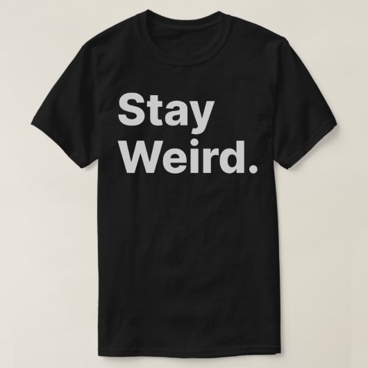 Bleibe Weird T-Shirt (Design vorne)