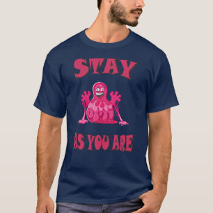 Bleibe, wie du bist T-Shirt