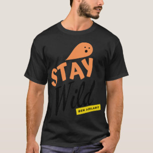 bleibe wild ben azelart (4) T-Shirt
