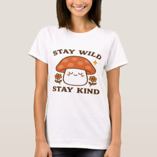 Bleibe Wild Bleibe Kind - Niedliches Pilzdesign T-Shirt