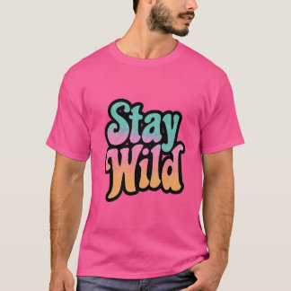 Bleibe Wild - Retro 70er Groovy Motivierend T - Sh T-Shirt
