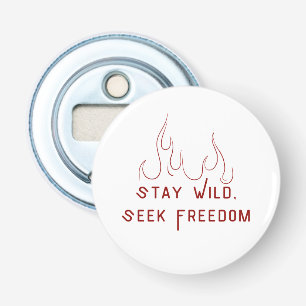 Bleibe Wild, Seek Freedom - Inspirational Button B Flaschenöffner