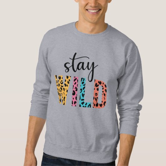 Bleibe Wild Sweatshirt (Vorderseite)