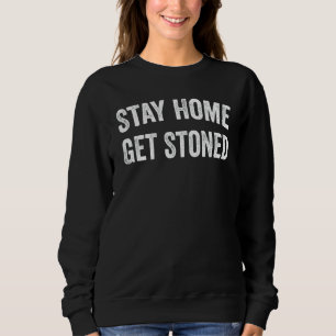 Bleibe Zuhause Get Stoned Sarcastic Stoner Weed At Sweatshirt