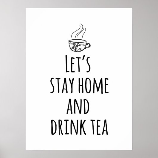Bleibe Zuhause und trinke Tee Poster (Vorne)