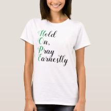 Bleiben Sie dran, beten Sie herzlich T - Shirt der