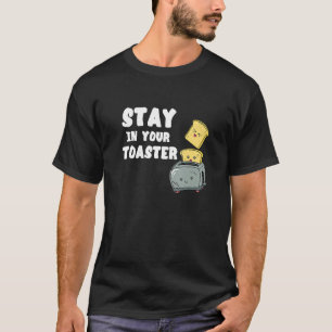 Bleiben Sie in Ihrem Toaster Toastbrot kochen Frü T-Shirt