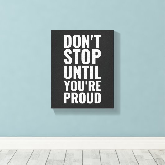 Bleiben Sie nicht stehen, bis Sie stolz auf Ihr Mo Leinwanddruck (Insitu (Holzboden))