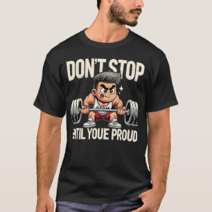 Bleiben Sie nicht stehen, bis Sie stolz sind - Fun T-Shirt