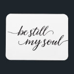 Bleiben Sie noch mein Soul Zitat Modern Script Magnet<br><div class="desc">Dieses elegante handgeschriebene Skript mit dem Wort "Be Still My Soul" auf Magnetkarten, die an Familie und Freunde zur Liebe und Ermutigung geschickt werden. Eine Christliche Bibelreferenz und Passage, um Komfort zu bringen.</div>