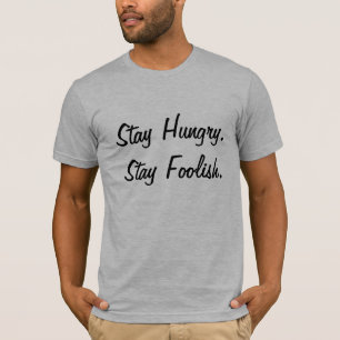 Bleibt hungrig bleibt töricht T-Shirt