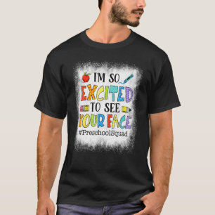 Bleibt, ich bin so aufgeregt zu sehen, Ihr Gesicht T-Shirt