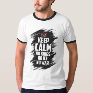 Bleibt ruhig, keine Könige, kein Eis, kein Krieg T-Shirt