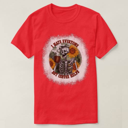 Bleichen Ich hasse alle außer Kaffee hilft Blume S T-Shirt (Design vorne)