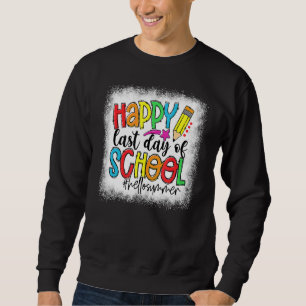 Bleichglücke letzten Tag der Schule Hallo Sommer T Sweatshirt