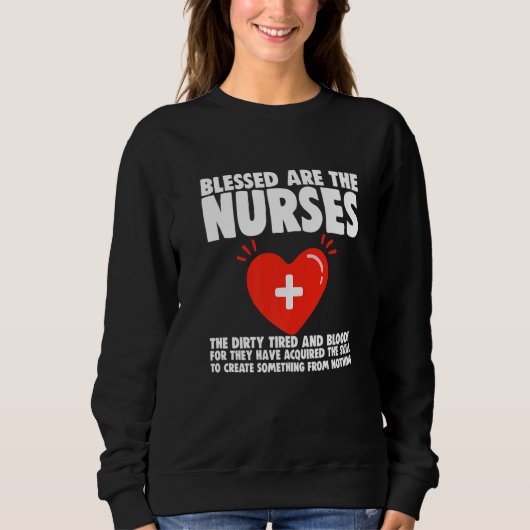 Blessed Are The Nurses The Dirty Tired And Bloody Sweatshirt (Vorderseite)