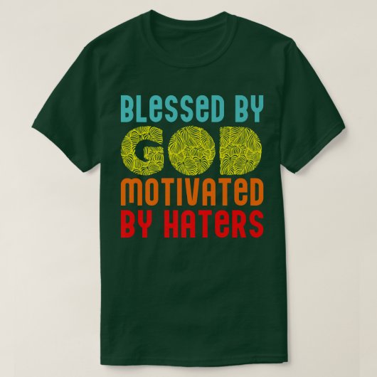 Blessed By God Motivated By Haters Funny Motivatio T-Shirt (Design vorne)