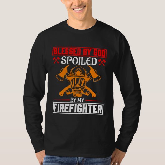 Blessed By God Spoiled By My Firefighter Girlfrien T-Shirt (Vorderseite)