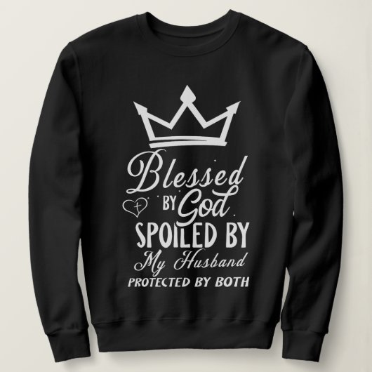 Blessed by God Spoiled by My Husband Christian Quo Sweatshirt (Design vorne)
