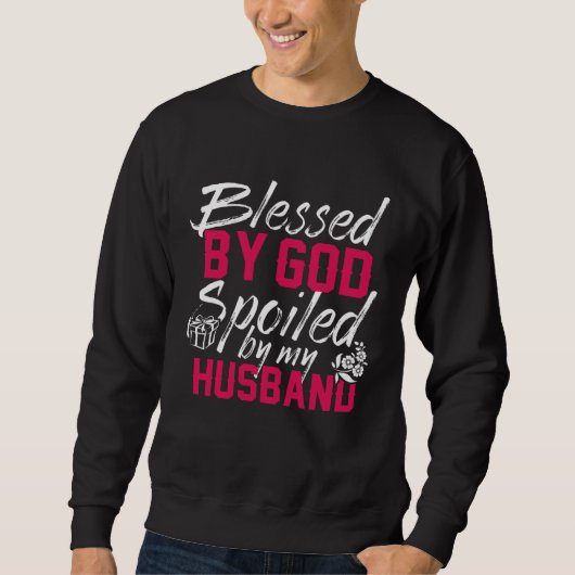 Blessed By God Spoiled By My Husband Protected by Sweatshirt (Vorderseite)