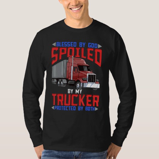 Blessed By God Spoiled By My Trucker Protected By  T-Shirt (Vorderseite)