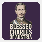 Blessed Karl of Austria Catholic Empire Saint Quadratischer Aufkleber (Vorderseite)