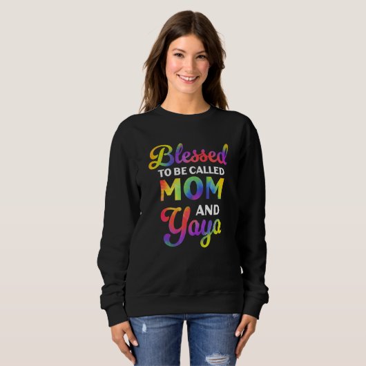 Blessed To Be Called Mom And Yaya Tie Dye Mother s Sweatshirt (Vorne ganz)