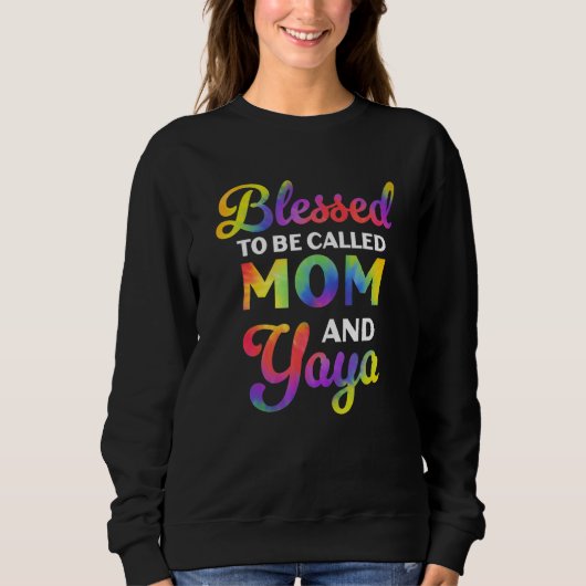 Blessed To Be Called Mom And Yaya Tie Dye Mother s Sweatshirt (Vorderseite)