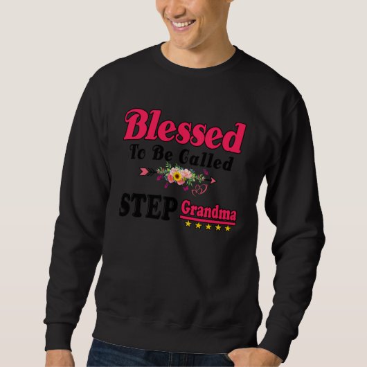 Blessed To Be Called Step Grandma Cute Mothers Day Sweatshirt (Vorderseite)