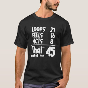Blickt 21 fühlt 16 Handlungen 8, die mich 45 Jahre T-Shirt