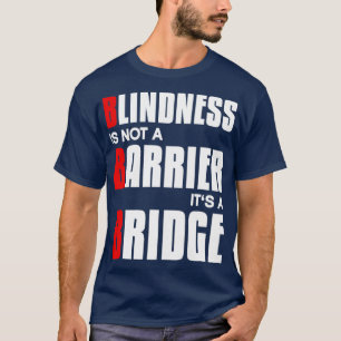 Blindheit ist kein Hindernis, sondern eine Brücke T-Shirt