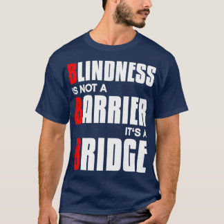 Blindheit ist kein Hindernis, sondern eine Brücke T-Shirt