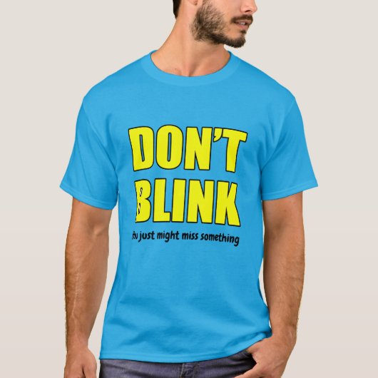 BLINK! Du wirst vielleicht etwas verpassen T-Shirt (Vorderseite)