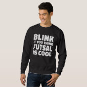 Blink If You Think Fustal Is Cool Soccer Player Fo Sweatshirt (Vorne ganz)