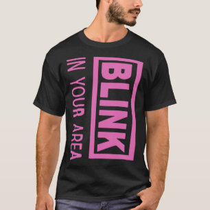 BLINK In Ihrer Nähe für BPINK-Fans T-Shirt
