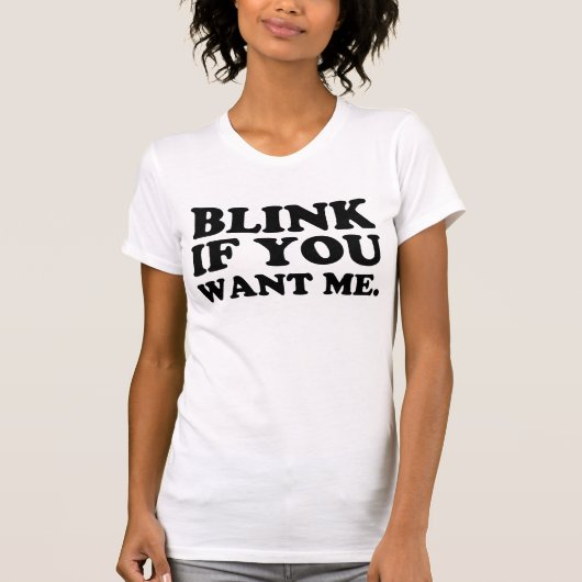 blinken Sie, wenn Sie mich wollen T-Shirt (Vorderseite)