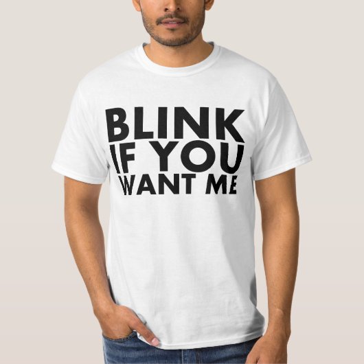Blinken Sie, wenn Sie mich wollen T-Shirt (Vorderseite)