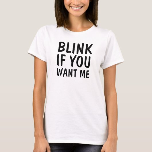 Blinken Sie, wenn Sie mich wollen T-Shirt (Vorderseite)