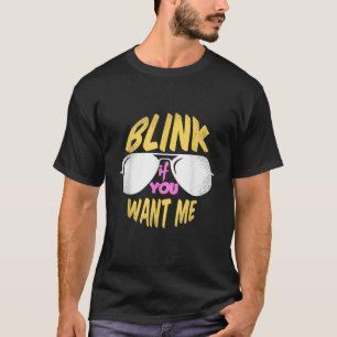 Blinzeln, wenn du mir Neuheit Will T-Shirt