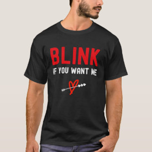 Blinzeln, wenn Sie mich Gewollt haben T-Shirt