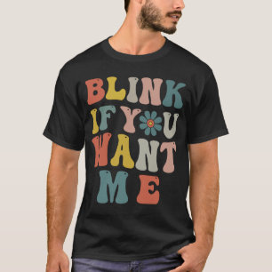 Blinzle wenn du mich willst Frauen Mädchen Sarkast T-Shirt