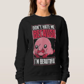 Blobfish Funny Don't Hate Me Because I'm Beautiful Sweatshirt (Vorderseite)