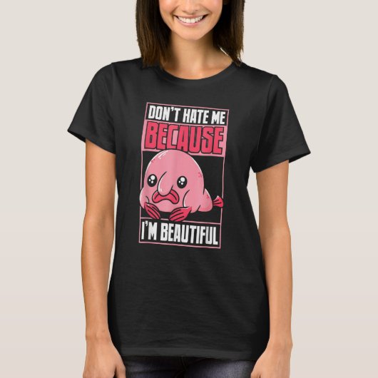 Blobfish Funny Don't Hate Me Because I'm Beautiful T-Shirt (Vorderseite)