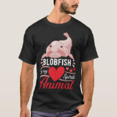 Blobfish is My Spirit Animal Love Cute Blobfish T-Shirt (Vorderseite)
