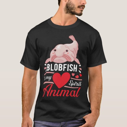 Blobfish is My Spirit Animal Love Cute Blobfish T-Shirt (Vorderseite)